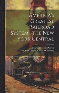 bokomslag America's Greatest Railroad System--the New York Central