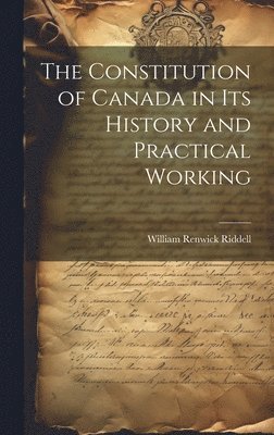 The Constitution of Canada in its History and Practical Working 1