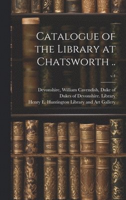 bokomslag Catalogue of the Library at Chatsworth ..; v.4