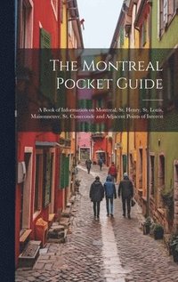 bokomslag The Montreal Pocket Guide; a Book of Information on Montreal, St. Henry, St. Louis, Maisonneuve, St. Cuneconde and Adjacent Points of Interest