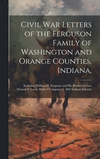 bokomslag Civil War Letters of the Ferguson Family of Washington and Orange Counties, Indiana,