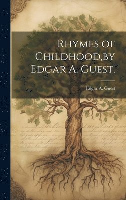 bokomslag Rhymes of Childhood, by Edgar A. Guest.