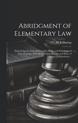 Abridgment of Elementary Law 1