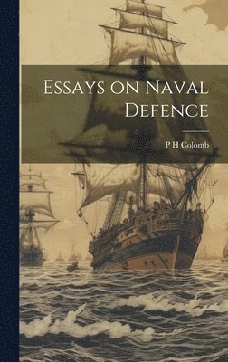 P H Colomb, P. H. Colomb - Essays on Naval Defence, Inbunden