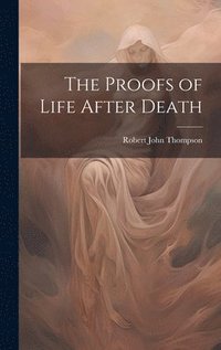 bokomslag The Proofs of Life After Death