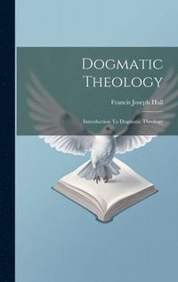 bokomslag Dogmatic Theology: Introduction To Dogmatic Theology