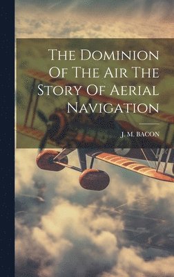 bokomslag Dominion Of The Air The Story Of Aerial Navigation
