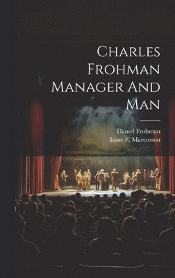 Charles Frohman Manager And Man 1