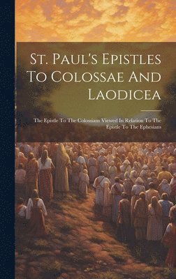 bokomslag St. Paul's Epistles To Colossae And Laodicea