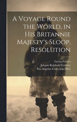 Georg Forster, Johann Reinhold Forester, Pre-1801 Imprint Collection (Library of - Voyage Round the World, in His Britannie Majesty's Sloop, Resolution, Inbunden