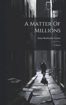 Anna Katharine Green - Matter Of Millions, Inbunden