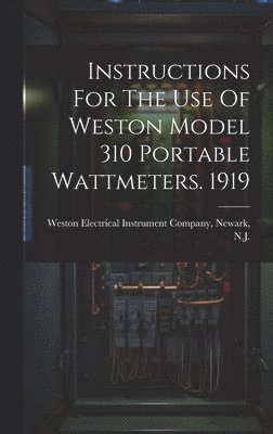 bokomslag Instructions For The Use Of Weston Model 310 Portable Wattmeters. 1919