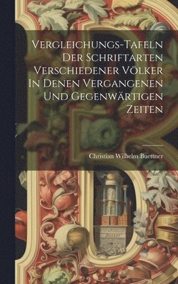 bokomslag Vergleichungs-tafeln Der Schriftarten Verschiedener Vlker In Denen Vergangenen Und Gegenwrtigen Zeiten