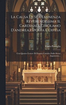 Causa Di Sua Eminenza Reverendissima Il Cardinale Girolamo D'andrea, esposta E Difesa