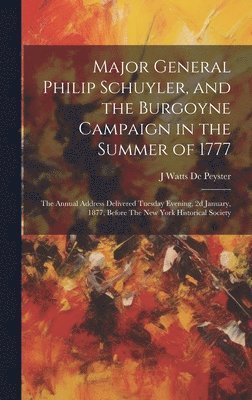 Major General Philip Schuyler, and the Burgoyne Campaign in the Summer of 1777 1