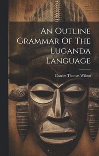 bokomslag An Outline Grammar Of The Luganda Language