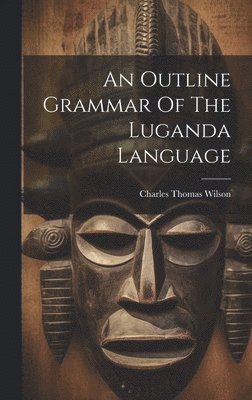 An Outline Grammar Of The Luganda Language 1