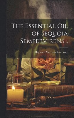 The Essential oil of Sequoia Sempervirens .. 1