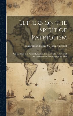 Henry St John Viscount Bolingbroke - Letters on the Spirit of Patriotism, Inbunden