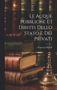 bokomslag Le Acque Pubbliche E I Diritti Dello Stato E Dei Privati