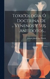 bokomslag Toxicologia  Doctrina De Venenos Y Sus Antdotos...