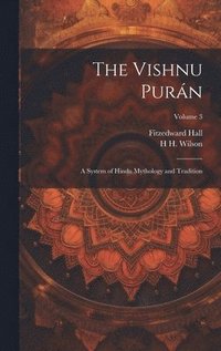 bokomslag The Vishnu Purán: A System of Hindu Mythology and Tradition; Volume 3
