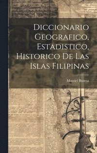 bokomslag Diccionario Geografico, Estadistico, Historico De Las Islas Filipinas