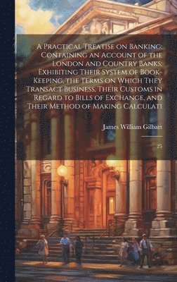 A Practical Treatise on Banking 1