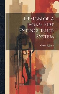 bokomslag Design of a Foam Fire Extinguisher System