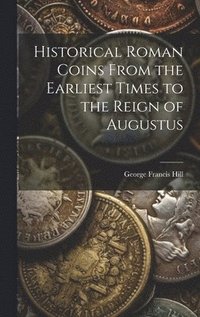 bokomslag Historical Roman Coins From the Earliest Times to the Reign of Augustus