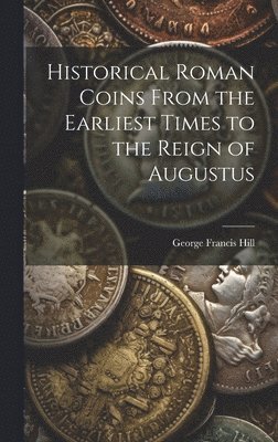 bokomslag Historical Roman Coins From the Earliest Times to the Reign of Augustus