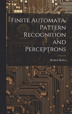 Herbert Keller - Finite Automata, Pattern Recognition and Perceptrons, Inbunden
