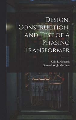 Olin L Richards, Samuel W McCune, Olin L. Richards, Samuel W. McCune - Design, Construction, and Test of a Phasing Transformer, Inbunden