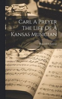 bokomslag Carl A Preyer The Life Of A Kansas Musician