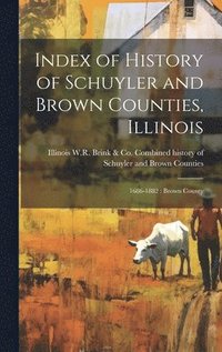 bokomslag Index of History of Schuyler and Brown Counties, Illinois