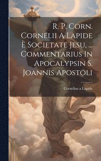 bokomslag R. P. Corn. Cornelii A Lapide  Societate Jesu, ... Commentarius In Apocalypsin S. Joannis Apostoli