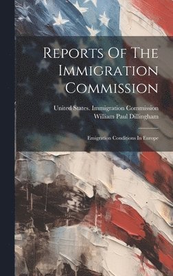 Reports Of The Immigration Commission: Emigration Conditions In Europe 1