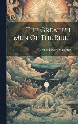 The Greatest Men Of The Bible 1