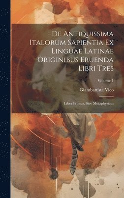 bokomslag De Antiquissima Italorum Sapientia Ex Linguae Latinae Originibus Eruenda Libri Tres