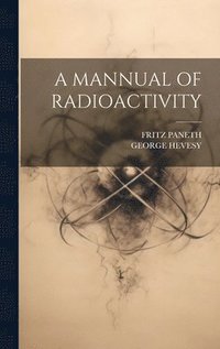 bokomslag A Mannual of Radioactivity