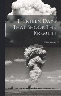 bokomslag Thirteen Days That Shook The Kremlin