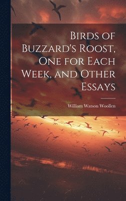 William Watson Woollen - Birds of Buzzard's Roost, one for Each Week, and Other Essays, Inbunden