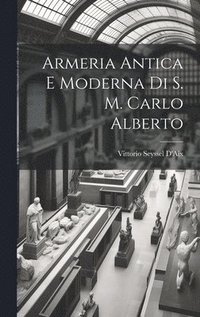 bokomslag Armeria Antica E Moderna Di S. M. Carlo Alberto