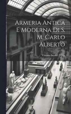 Armeria Antica E Moderna Di S. M. Carlo Alberto 1