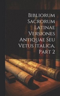 bokomslag Bibliorum Sacrorum Latinae Versiones Antiquae Seu Vetus Italica, Part 2