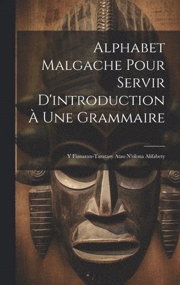 Anonymous - Alphabet Malgache Pour Servir D'introduction À Une Grammaire, Inbunden