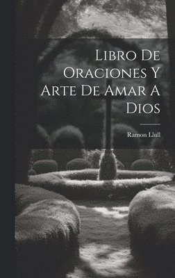 Libro De Oraciones Y Arte De Amar A Dios