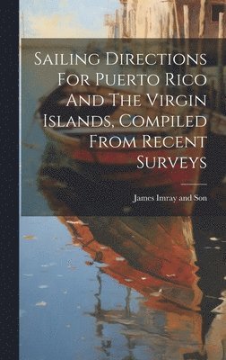 James Imray and Son - Sailing Directions For Puerto Rico And The Virgin Islands, Compiled From Recent Surveys, Inbunden