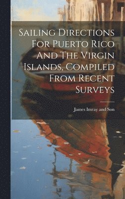 Sailing Directions For Puerto Rico And The Virgin Islands, Compiled From Recent Surveys 1