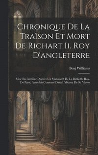 bokomslag Chronique De La Trason Et Mort De Richart Ii. Roy D'angleterre